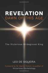 9781999506001-1999506006-Revelation: Dawn of This Age: The Victorious Bridegroom King