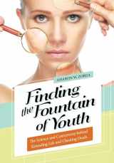 9781440837982-1440837988-Finding the Fountain of Youth: The Science and Controversy behind Extending Life and Cheating Death