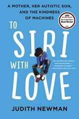 9780062413635-0062413635-To Siri with Love: A Mother, Her Autistic Son, and the Kindness of Machines