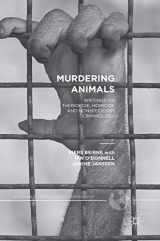 9781137574671-1137574674-Murdering Animals: Writings on Theriocide, Homicide and Nonspeciesist Criminology (Palgrave Studies in Green Criminology)