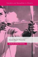 9781137565495-1137565497-Queer Youth Histories (Genders and Sexualities in History)