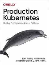 9781492092308-1492092304-Production Kubernetes: Building Successful Application Platforms