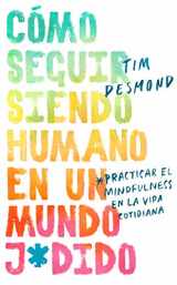 9780062992321-0062992325-How to Stay Human in a F*cked-Up World (Spanish edition): Como seguir siendo humano en un mundo: Practicar el mindfulness en la vida cotidiana