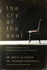9781576831809-1576831809-The Cry of the Soul: How Our Emotions Reveal Our Deepest Questions about God