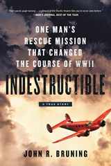 9780316339414-0316339415-Indestructible: One Man's Rescue Mission That Changed the Course of WWII