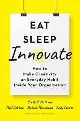 9781633698376-1633698378-Eat, Sleep, Innovate: How to Make Creativity an Everyday Habit Inside Your Organization