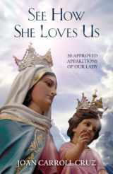 9780895557186-0895557185-See How She Loves Us: 50 Approved Apparitions of Our Lady