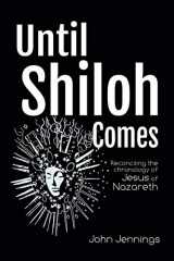 9781728353203-1728353203-Until Shiloh Comes: Reconciling the Chronology of Jesus of Nazareth