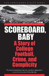 9780803228108-0803228104-Scoreboard, Baby: A Story of College Football, Crime, and Complicity