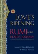 9781590307595-1590307593-Love's Ripening: Rumi on the Heart's Journey
