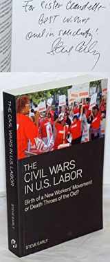 9781608460991-1608460991-The Civil Wars in U.S. Labor: Birth of a New Workers' Movement or Death Throes of the Old? (Ultimate Series)