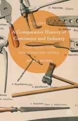 9781137503251-1137503254-A Comparative History of Commerce and Industry, Volume I: Four Paths to an Industrialized World