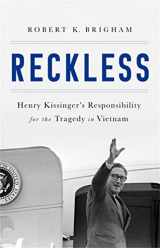 9781610397025-1610397029-Reckless: Henry Kissinger and the Tragedy of Vietnam