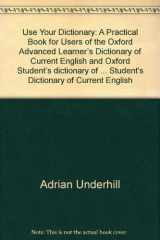 9780194311045-019431104X-Use Your Dictionary: A Practice Book for Users of Oxford Advanced Learner's Dictionary of Current English and Oxford Student's Dictionary of Current