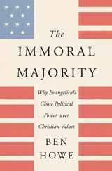 9780062797117-0062797115-The Immoral Majority: Why Evangelicals Chose Political Power over Christian Values