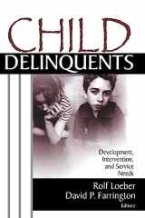 9780761924005-0761924000-Child Delinquents: Development, Intervention, and Service Needs