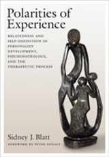 9781433803147-1433803143-Polarities of Experiences: Relatedness and Self-definition in Personality Development, Psychopathology and the Therapeutic Process