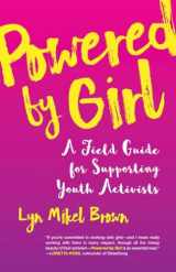 9780807094600-0807094609-Powered by Girl: A Field Guide for Supporting Youth Activists