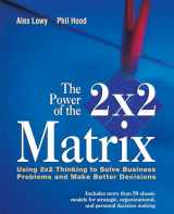 9781118008799-1118008790-The Power of the 2 x 2 Matrix: Using 2 x 2 Thinking to Solve Business Problems and Make Better Decisions