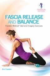 9780985718671-0985718676-Fascia Release and Balance: Franklin Method Ball and Imagery Exercises