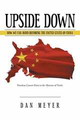 9781491747476-1491747471-Upside Down: How We Can Avoid Becoming the United States of China