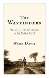 9780887847660-0887847668-The Wayfinders: Why Ancient Wisdom Matters in the Modern World (The CBC Massey Lectures)