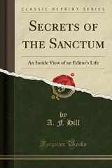 9781331425090-1331425093-Secrets of the Sanctum: An Inside View of an Editor's Life (Classic Reprint)