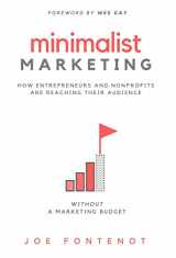 9780998100746-0998100749-Minimalist Marketing: How Entrepreneurs and Nonprofits are Reaching Their Audience Without a Marketing Budget