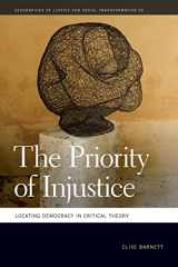 9780820351520-0820351520-The Priority of Injustice: Locating Democracy in Critical Theory (Geographies of Justice and Social Transformation Ser.)