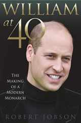 9781913543082-1913543080-William at 40: The Making of a Modern Monarch
