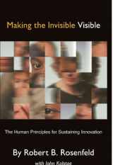 9781413465334-1413465331-Making the Invisible Visible: The Human Principles for Sustaining Innovation