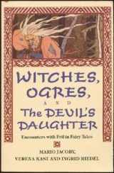 9780877736134-0877736138-Witches, Ogres, and the Devil's Daughter: Encounters with Evil in Fairy Tales