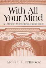 9780268019686-0268019681-With All Your Mind: A Christian Philosophy of Education