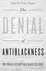 9781517900939-151790093X-The Denial of Antiblackness: Multiracial Redemption and Black Suffering