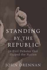 9780717152919-071715291X-Standing by the Republic: 50 Dail Debates That Shaped the Nation