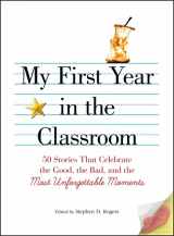 9781605506548-1605506540-My First Year in the Classroom: 50 Stories That Celebrate the Good, the Bad, and the Most Unforgettable Moments