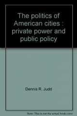 9780316475617-0316475610-The politics of American cities: Private power and public policy