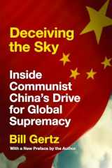 9781641771665-1641771666-Deceiving the Sky: Inside Communist China's Drive for Global Supremacy