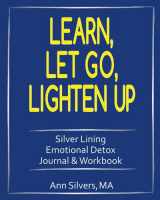 9781948551007-1948551004-Learn, Let Go, Lighten Up: Silver Lining Emotional Detox Journal & Workbook