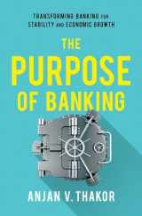 9780190919535-0190919531-The Purpose of Banking: Transforming Banking for Stability and Economic Growth