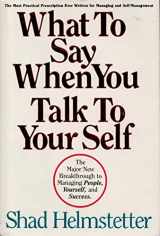 9780937065051-0937065056-What to Say When You Talk to Your Self: The Major New Breakthrough to Managing People, Yourself, and Success