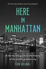 9781990823084-1990823084-Here in Manhattan: A Site-by-Site Guide to the History of the World's Greatest City