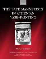 9780199240890-0199240892-The Late Mannerists in Athenian Vase-Painting (Oxford Monographs on Classical Archaeology)
