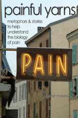 9780979988004-0979988004-Painful Yarns: Metaphors and Stories to Help Understand the Biology of Pain