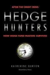 9781576603635-1576603636-Hedge Hunters: After the Credit Crisis, How Hedge Fund Masters Survived