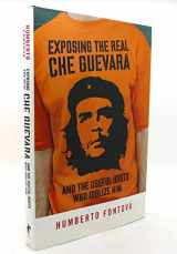 9781595230270-1595230270-Exposing the Real Che Guevara: And the Useful Idiots Who Idolize Him