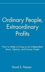 9780471723998-0471723991-Ordinary People, Extraordinary Profits: How to Make a Living as an Independent Stock, Options, and Futures Trader