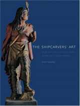 9780691120812-0691120811-The Shipcarvers' Art: Figureheads and Cigar-Store Indians in Nineteenth-Century America