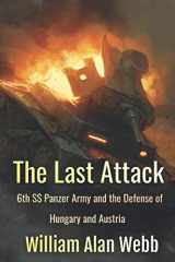 9781519083784-1519083785-The Last Attack: Sixth SS Panzer Army and the defense of Austria in 1945