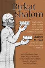 9781575061450-1575061457-Birkat Shalom: Studies in the Bible, Ancient Near Eastern Literature, and Postbiblical Judaism Presented to Shalom M. Paul on the Occasion of His Seventieth Birthday